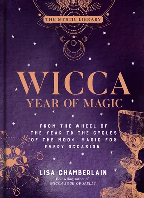 Wicca Mágia éve, 8: Az évkeréktől a Hold ciklusaiig, mágia minden alkalomra - Wicca Year of Magic, 8: From the Wheel of the Year to the Cycles of the Moon, Magic for Every Occasion