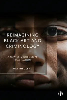 A fekete művészet és kriminológia újragondolása: A New Criminological Imagination - Reimagining Black Art and Criminology: A New Criminological Imagination