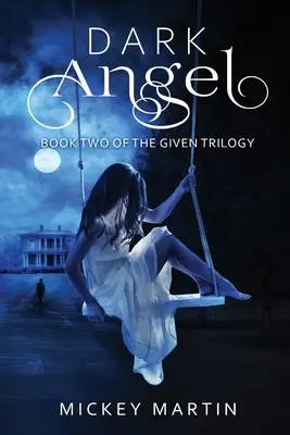 Sötét angyal: Az adott trilógia 2. könyve - Dark Angel: Book 2 of The Given Trilogy