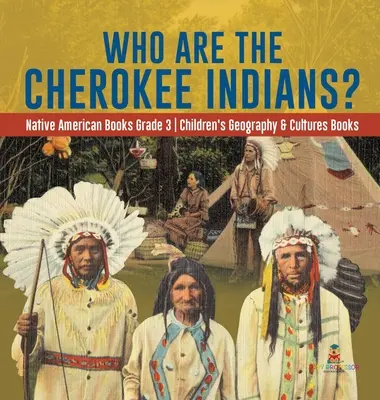 Kik a cseroki indiánok? - Amerikai őslakosok könyvei 3. osztály - Gyerekek földrajz és kultúrák könyvei - Who Are the Cherokee Indians? - Native American Books Grade 3 - Children's Geography & Cultures Books