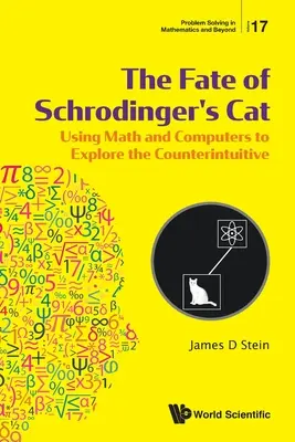 Schrodinger macskájának sorsa: A matematika és a számítógépek segítségével az ellenkező értelmű dolgok felfedezése - Fate of Schrodinger's Cat, The: Using Math and Computers to Explore the Counterintuitive