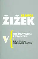 Az oszthatatlan maradék: Schellingről és kapcsolódó kérdésekről - The Indivisible Remainder: On Schelling and Related Matters