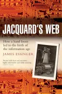 Jacquard's Web: Hogyan vezetett egy kézimunkázás az információs korszak születéséhez - Jacquard's Web: How a Hand-Loom Led to the Birth of the Information Age