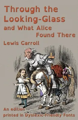 A Tükrön át és amit Alice ott talált: Diszlexiabarát betűtípusokkal nyomtatott kiadás - Through the Looking-Glass and What Alice Found There: An edition printed in Dyslexic-Friendly Fonts