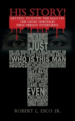 Az ő története! A keresztre feszített ember megismerése elsőszemélyes interjúkon keresztül - His Story!: Getting to Know the Man on the Cross Through First-Person Interviews