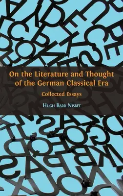 A német klasszikus korszak irodalmáról és gondolkodásáról: Collected Essays - On the Literature and Thought of the German Classical Era: Collected Essays