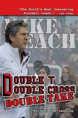 Kettős T - kettős kereszt - kettős fogás: Mike Leach edző kirúgása a Texas Tech Egyetemről - Double T - Double Cross - Double Take: The Firing of Coach Mike Leach by Texas Tech University