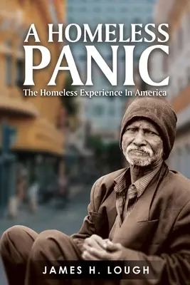 Hajléktalanpánik: A hajléktalanok tapasztalata Amerikában - A Homeless Panic: The Homeless Experience in America