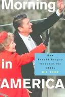 Reggel Amerikában: Hogyan találta fel Ronald Reagan az 1980-as éveket? - Morning in America: How Ronald Reagan Invented the 1980's