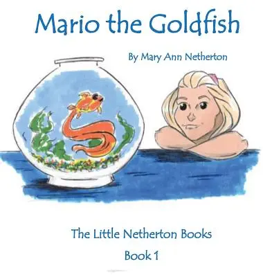 A kis Netherton-könyvek: Mario, az aranyhal: Könyv 1 - The Little Netherton Books: Mario the Goldfish: Book 1