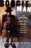 Boogie Man: John Lee Hooker kalandjai az amerikai huszadik században - Boogie Man: The Adventures of John Lee Hooker in the American Twentieth Century