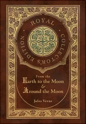 A Földtől a Holdig és a Hold körül (Royal Collector's Edition) (tokozott, laminált keményfedeles kiadás, védőborítóval) - From the Earth to the Moon and Around the Moon (Royal Collector's Edition) (Case Laminate Hardcover with Jacket)