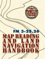 Army Field Manual FM 3-25.26 (Az amerikai hadsereg térképolvasási és szárazföldi navigációs kézikönyve) - Army Field Manual FM 3-25.26 (U.S. Army Map Reading and Land Navigation Handbook)