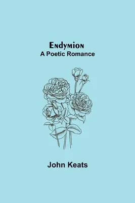 Endymion; Egy költői románc - Endymion; A Poetic Romance