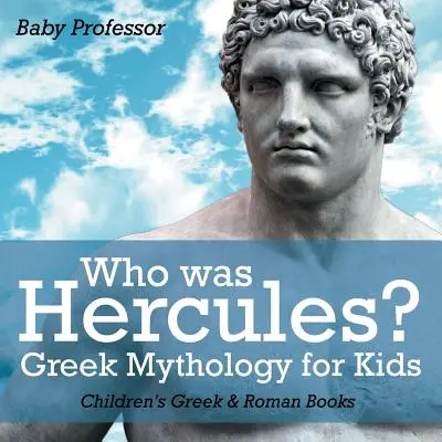 Ki volt Herkules? Görög mitológia gyerekeknek - Görög és római könyvek gyerekeknek - Who was Hercules? Greek Mythology for Kids - Children's Greek & Roman Books