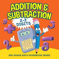 Összeadás és kivonás (2-3 számjegy): 3. osztályos matematikai munkafüzet-sorozat - Addition & Subtraction (2-3 Digits): 3rd Grade Math Workbook Series