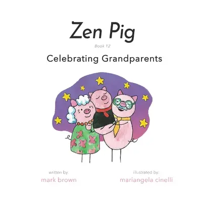 Zen Malac: 12. könyv: A nagyszülők ünneplése - Zen Pig: Book 12: Celebrating Grandparents