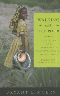 Walking with the Poor: Principles and Practices of Transformational Development (Revised, Expanded) (A szegényekkel járva: A transzformációs fejlesztés elvei és gyakorlata) - Walking with the Poor: Principles and Practices of Transformational Development (Revised, Expanded)