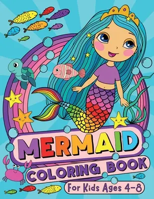 Sellő színezőkönyv 4-8 éves gyerekeknek - Mermaid Coloring Book for Kids Ages 4-8