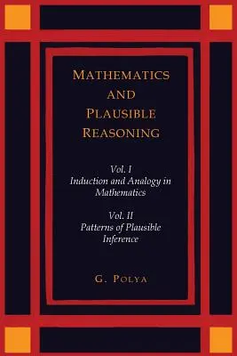 Matematika és hihető érvelés [Két kötet egyben] - Mathematics and Plausible Reasoning [Two Volumes in One]