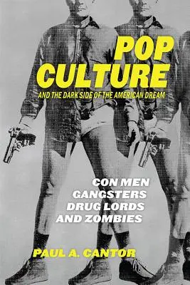 A popkultúra és az amerikai álom sötét oldala: Csalók, gengszterek, drogbárók és zombik - Pop Culture and the Dark Side of the American Dream: Con Men, Gangsters, Drug Lords, and Zombies