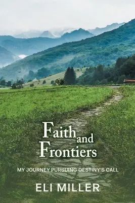 Hit és határok: A végzet hívását követő utazásom - Faith and Frontiers: My Journey Pursuing Destiny's Call