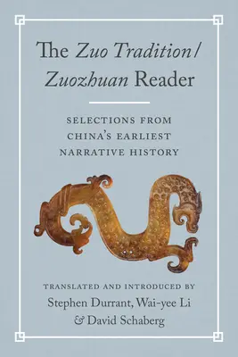 A Zuo hagyomány / Zuozhuan Reader: Válogatások Kína legkorábbi elbeszélő történelméből - The Zuo Tradition / Zuozhuan Reader: Selections from China's Earliest Narrative History