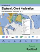 Bevezetés az elektronikus térképes navigációba: Az 1. számú kommentált ECDIS-térképpel. - Introduction to Electronic Chart Navigation: With an Annotated ECDIS Chart No. 1