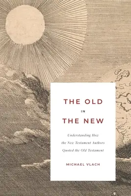 A régi az újban: Annak megértése, hogy az újszövetségi szerzők hogyan idézték az Ószövetséget - The Old in the New: Understanding How the New Testament Authors Quoted the Old Testament