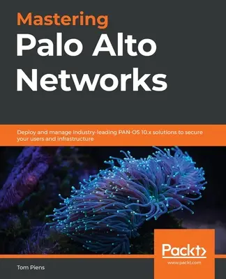 A Palo Alto Networks elsajátítása: Az iparág vezető PAN-OS 10.x megoldásainak telepítése és kezelése a felhasználók és az infrastruktúra védelme érdekében. - Mastering Palo Alto Networks: Deploy and manage industry-leading PAN-OS 10.x solutions to secure your users and infrastructure