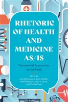 Az egészség és az orvostudomány retorikája mint/amilyen: Elméletek és megközelítések a szakterület számára - Rhetoric of Health and Medicine As/Is: Theories and Approaches for the Field