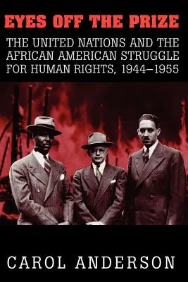 Eyes Off the Prize: Az ENSZ és az afroamerikaiak emberi jogi küzdelme, 1944-1955 - Eyes Off the Prize: The United Nations and the African American Struggle for Human Rights, 1944 1955