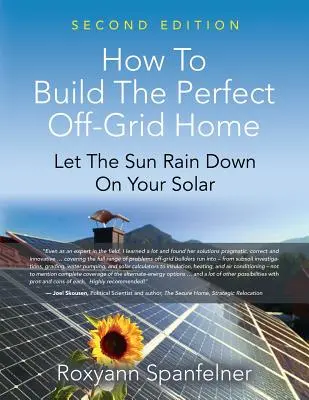 Hogyan építsük meg a tökéletes, hálózaton kívüli otthont? Hagyja, hogy a nap lezúduljon a napenergiára - How to Build the Perfect Off-Grid Home: Let The Sun Rain Down On Your Solar