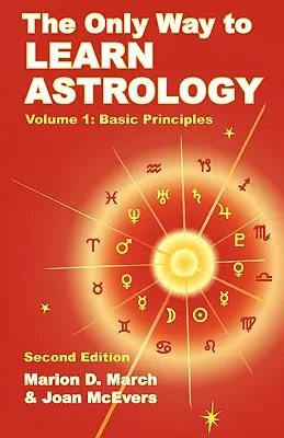 Az asztrológia megismerésének egyetlen módja, 1. kötet, második kiadás - The Only Way to Learn Astrology, Volume 1, Second Edition