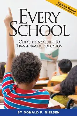 Every School: Egy polgár útmutatója az oktatás átalakításához - Every School: One Citizen's Guide to Transforming Education