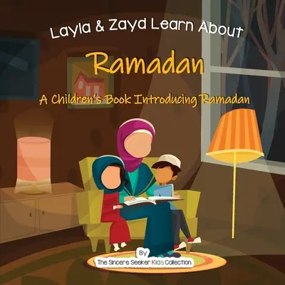 Layla és Zayd megismerkedik a ramadánnal: Egy gyermekkönyv a ramadán bemutatása - Layla and Zayd Learn About Ramadan: A Children's Book Introducing Ramadan