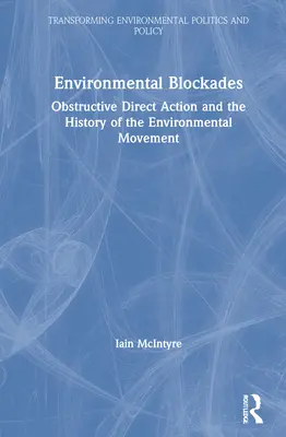 Környezetvédelmi blokádok: Akadályozó közvetlen akciók és a környezetvédelmi mozgalom története - Environmental Blockades: Obstructive Direct Action and the History of the Environmental Movement