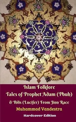 Iszlám népmesei mesék Ádám Prófétáról (béke legyen vele) és Iblisről (Lucifer) a dzsinn fajból Keménykötésű kiadás - Islam Folklore Tales of Prophet Adam (Pbuh) and Iblis (Lucifer) From Jinn Race Hardcover Edition