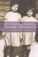 A Thomas indiániskola és a New York-i megváltozhatatlan gyerekek - The Thomas Indian School and the Irredeemable Children of New York