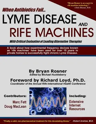 Amikor az antibiotikumok csődöt mondanak: A Lyme-kór és a Rife-gépek, a vezető alternatív terápiák kritikai értékelésével - When Antibiotics Fail: Lyme Disease and Rife Machines, with Critical Evaluation of Leading Alternative Therapies