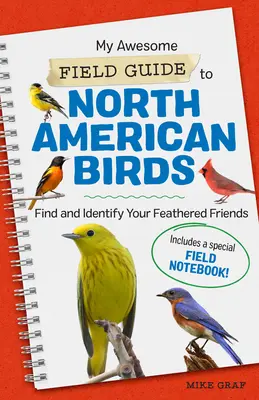 My Awesome Field Guide to North American Birds: Találd meg és azonosítsd a tollas barátaidat - My Awesome Field Guide to North American Birds: Find and Identify Your Feathered Friends