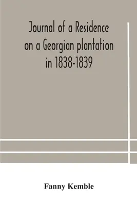 Napló egy 1838-1839-es georgiai ültetvényen való tartózkodásról - Journal of a residence on a Georgian plantation in 1838-1839