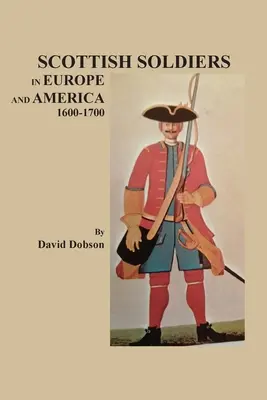 Skót katonák Európában és Amerikában, 1600-1700 - Scottish Soldiers in Europe and America, 1600-1700