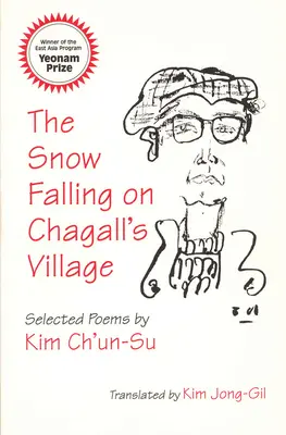 A Chagall falujára hulló hó: Kim Ch'un-Su válogatott versei - The Snow Falling on Chagall's Village: Selected Poems by Kim Ch'un-Su