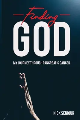 Isten megtalálása, utazásom a hasnyálmirigyrákon át - Finding God, My Journey Through Pancreatic Cancer