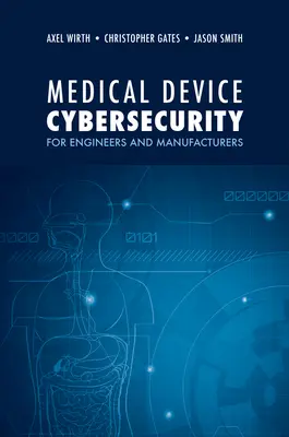 Orvostechnikai eszközök kiberbiztonsága mérnökök és gyártók számára - Medical Device Cybersecurity for Engineers and Manufacturers