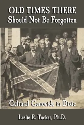 Régi idők ott nem szabad elfelejteni: Kulturális népirtás Dixie-ben - Old Times There Should Not Be Forgotten: Cultural Genocide in Dixie