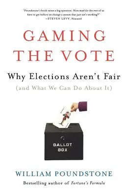 A szavazás kijátszása: (és mit tehetünk ellene) - Gaming the Vote: Why Elections Aren't Fair (and What We Can Do about It)