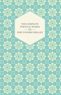 Percy Bysshe Shelley teljes költői munkássága - The Complete Poetical Works of Percy Bysshe Shelley