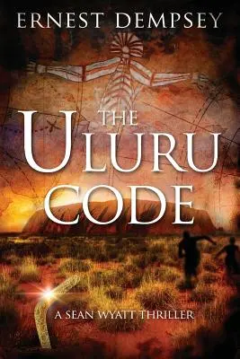 Az Uluru-kód: Egy Sean Wyatt thriller - The Uluru Code: A Sean Wyatt Thriller